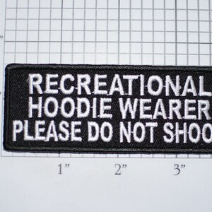 Recreational Hoodie Wearer Please Do Not Shoot, Funny Iron-on Embroidered Clothing Patch Novelty Emblem for Jacket Shirt Hat Cool Gift Idea