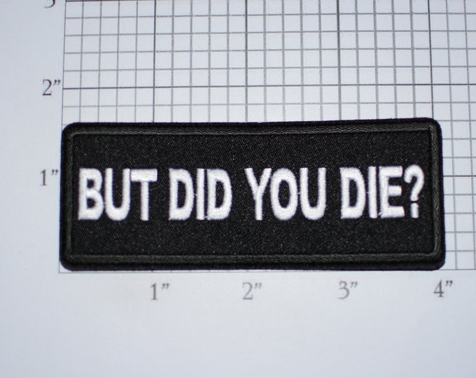But Did You Die? Iron-on Embroidered Novelty Clothing Patch Biker Jacket Vest MC Funny Injured Hurt Wounded Stunt Driver Risky Dangerous