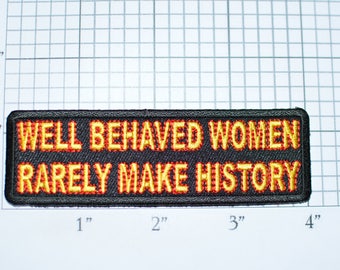 Well Behaved Women Rarely Make History Embroidered Iron-On Clothing Patch Feminist Sisterhood Supportive Sorority Girl Bond Strength t03i