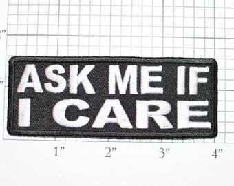 Ask Me If I Care Iron-On Embroidered Patch for Biker Jacket Vest Jean Shirt Backpack Funny Humorous Novelty Badge Apathy Indifferent