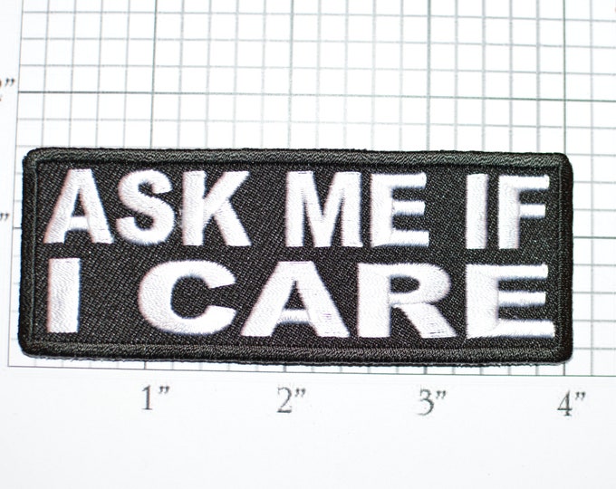 Ask Me If I Care Iron-On Embroidered Patch for Biker Jacket Vest Jean Shirt Backpack Funny Humorous Novelty Badge Apathy Indifferent
