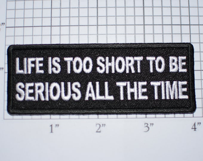 Life is Too Short To Be Serious All the Time Iron-On Embroidered Clothing Patch for Biker Jacket Vest Hat Shirt Backpack Jean Purse Novelty