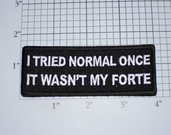 I Tried Normal Once, It Wasn't My Forte Iron-On (or Sew-On) Embroidered Funny Novelty Clothing Patch Emblem for Biker Jacket Vest Weird