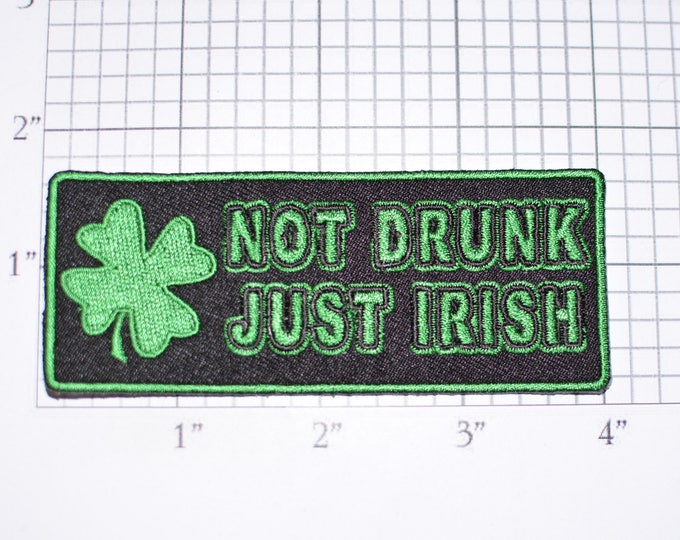Not Drunk Just Irish Iron-on Embroidered Clothing Patch Ireland Ethnic Pride Emblem Jacket Shirt Vest Whiskey Beer Drinking Novelty Pub t03g
