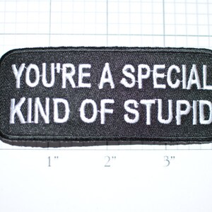 You're A Special Kind of Stupid, Funny Iron-on Embroider Clothing Patch Applique Sew Biker Motorcycle Patch Black Dumb Idiot Moron Dope oz1