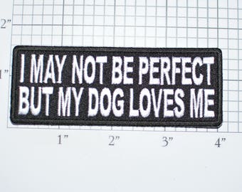 I May Not Be Perfect But My Dog Loves Me Iron-on Embroidered Clothing Patch Jeans Jacket Shirt Vest Hat Backpack Clothes Canine Pooch t03d