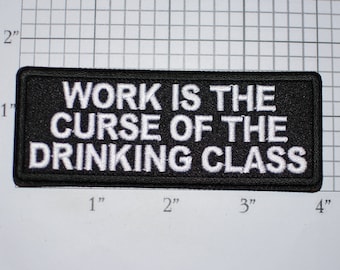 Work Is The Curse Of The Drinking Class Funny Iron-on Embroidered Clothing Patch Booze Alcohol Beer Drunk Bachelor Party Gift Nightclub Pub