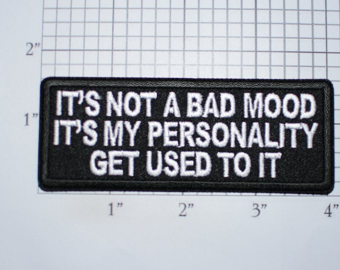 It's Not a Bad Mood It's My Personality Get Used to It Iron-On (Or Sew-on) Embroidered Patch Biker Jacket Vest MC Shirt Emblem Funny Humor