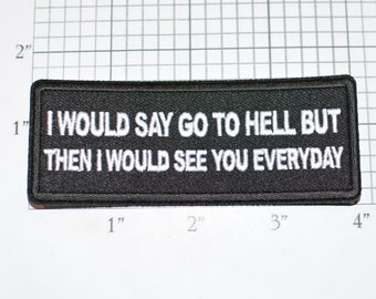 I'd Say Go To Hell But Then I'd See You Everyday, Funny Iron Applique Clothing Patch for Biker Jacket Vest Motorcycle Rider Gift Idea Sassy