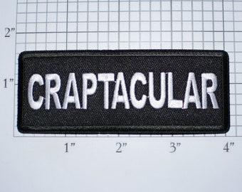 CRAPTACULAR Iron-on Embroidered Novelty Clothing Patch Biker Jacket Vest MC Funny Unimpressive Fubar Horrible Lousy Awful Shoddy Spectacular