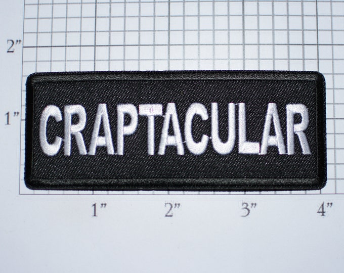 CRAPTACULAR Iron-on Embroidered Novelty Clothing Patch Biker Jacket Vest MC Funny Unimpressive Fubar Horrible Lousy Awful Shoddy Spectacular