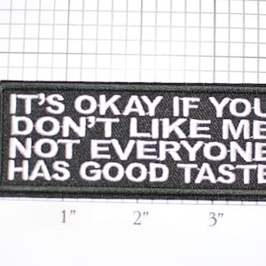 It's Okay If You Don't Like Me Not Everyone Has Good Taste Iron-On Embroidered Clothing Patch for Motorcycle Biker Jacket Vest Funny Sassy