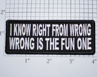 I Know Right from Wrong, Wrong is the Fun One Iron-on Embroidered Clothing Patch for Jeans Shirt Hat Biker Jacket Vest Funny Novelty Emblem