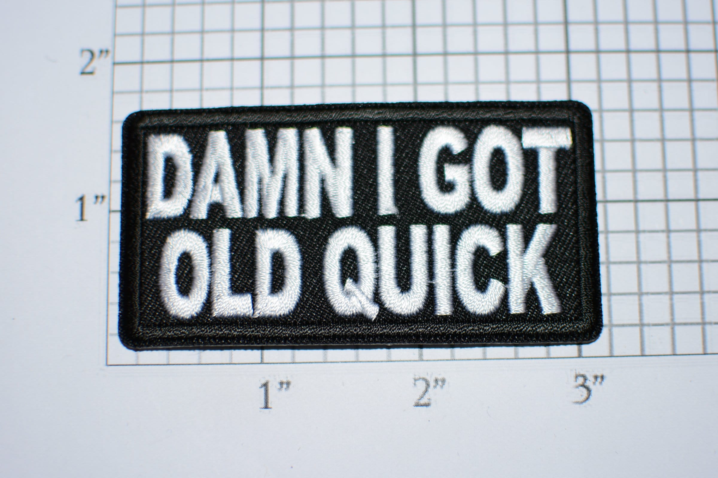 Patch (Iron-On or Sew-On), Damn I Got Old Quick Funny Patch, 3 x 1.5