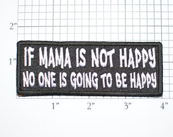If Mama is Not Happy No One is Going to be Happy Iron-On (or Sew-On) Embroidered Clothing Patch Funny Biker Jacket Vest Novelty Emblem Wife