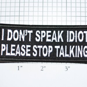 I Don't Speak Idiot Please Stop Talking Iron-On Embroidered Clothing Patch Motorcycle Biker Jacket Vest Jean Shirt Funny Insult Badge t02d