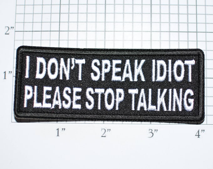 I Don't Speak Idiot Please Stop Talking Iron-On Embroidered Clothing Patch Motorcycle Biker Jacket Vest Jean Shirt Funny Insult Badge t02d