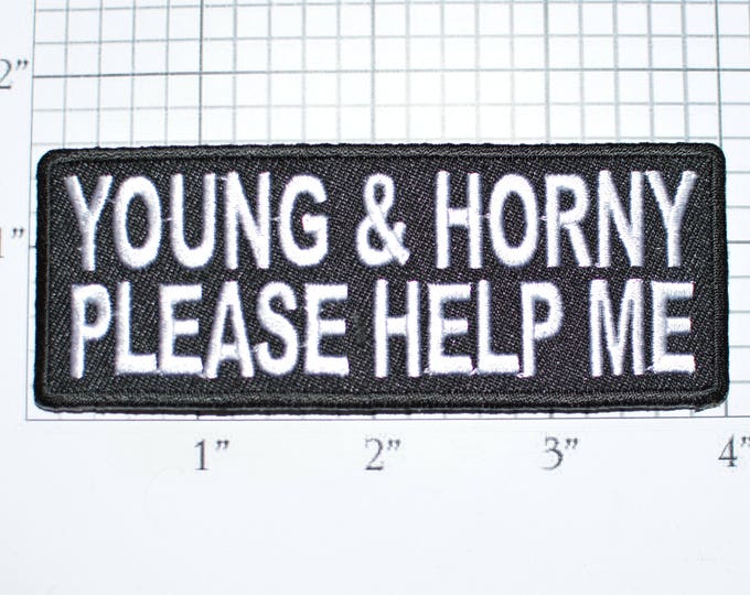 Young and Horny Please Help Me Iron-On Embroidered Clothing Patch Shirt Jacket Vest Hat Backpack Jeans Motorcycle Biker Novelty Funny t02d