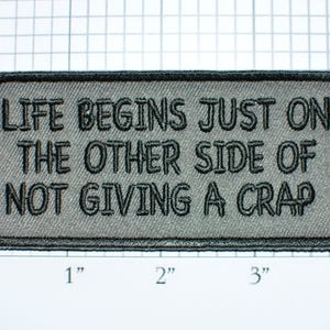 Life Begins Just on the Other Side of Not Giving a Crap Iron-On Embroidered Patch for Motorcycle Rider Biker Jacket Vest Funny Novelty Badge
