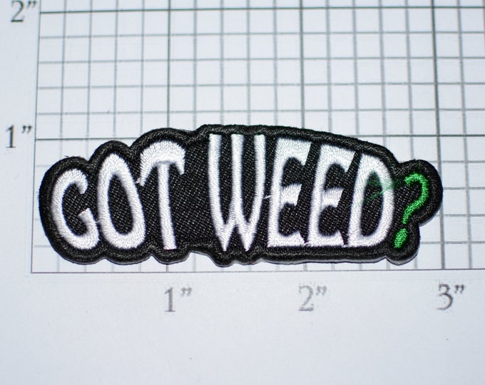 Got Weed? Iron-On Embroidered Clothing Patch Applique for Biker Motorcycle Jacket Vest MC Backpack Novelty Badge