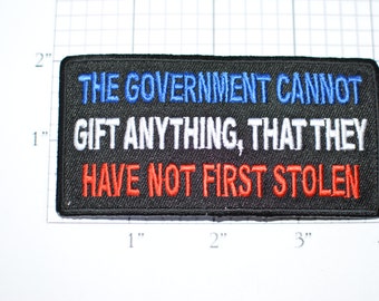 The Government Cannot Gift Anything Not First Stolen, Iron-on Patch, High Taxes, Biker Patch IRS Big Government Entitlements, Political oz1