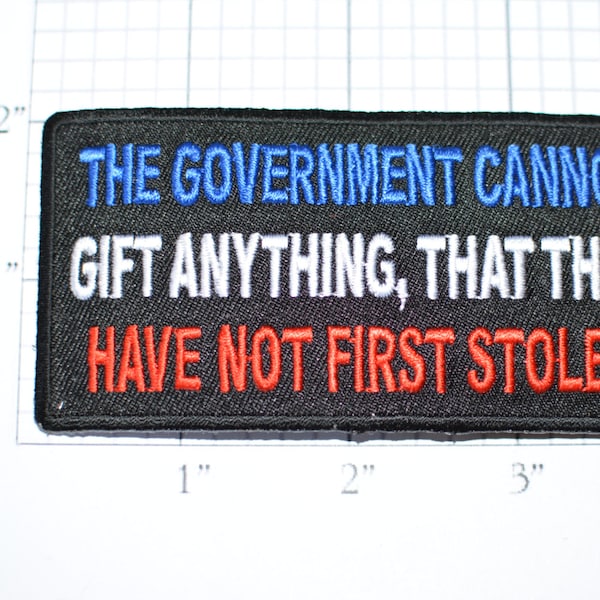 The Government Cannot Gift Anything Not First Stolen, Iron-on Patch, High Taxes, Biker Patch IRS Big Government Entitlements, Political oz1
