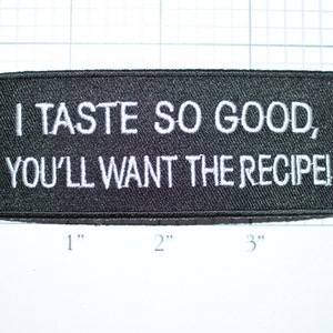 I Taste So Good You&#39;ll Want the Recipe, Biker Patch Iron-on Patch Embroider Patch Clothing Patch Applique Sew Motorcycle Patch Black oz1