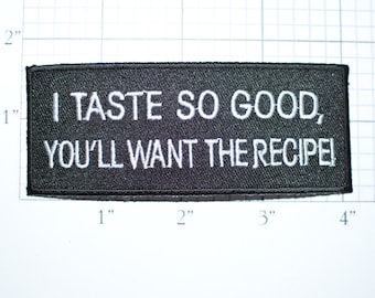 I Taste So Good You'll Want the Recipe, Biker Patch Iron-on Patch Embroider Patch Clothing Patch Applique Sew Motorcycle Patch Black oz1
