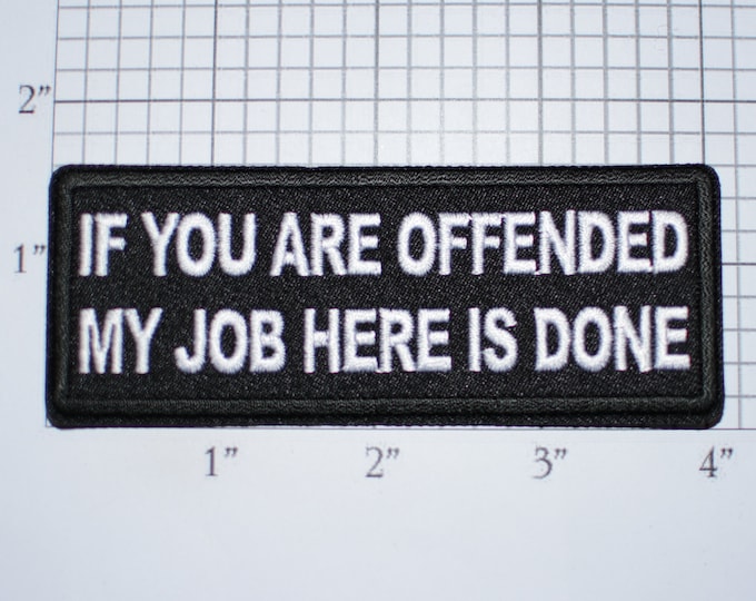 If You Are Offended My Job Here is Done Iron-on Embroidered Clothing Patch for Biker Jacket Vest Funny Offensive Provoking Novelty Emblem