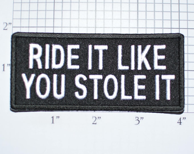 Ride It Like You Stole It, Embroidered Iron-on Motorcycle Biker Patch Jacket Vest Shirt Classic Black Gift Idea Rider Hog Chopper Moto t03c