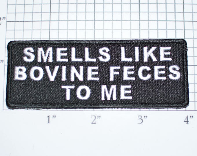 Smells Like Bovine Feces to Me Iron-On Embroidered Clothing Patch Motorcycle Biker Jacket Vest Jean Shirt Funny Novelty Badge BS Bull t02d