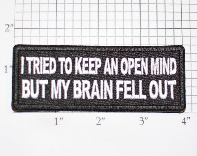 I Tried To Keep An Open Mind But My Brain Fell Out Iron-On (Or Sew-on) Embroidered Patch Biker Jacket Vest MC Shirt Hat Emblem Funny Humor