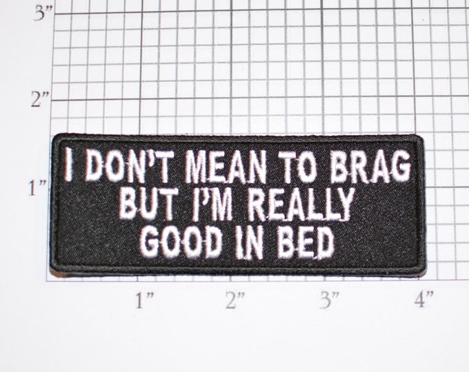 I Don't Mean to Brag But I'm Really Good in Bed Iron-On Embroidered Clothing Patch Naughty Sexy Innuendo Playful Flirty Adult Novelty Badge