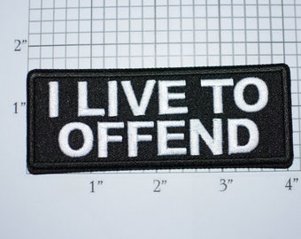I Live to Offend Iron-on Embroidered Clothing Patch for Jeans Biker Jacket Shirt Vest Hat Backpack Clothes Funny Provoking Novelty Emblem