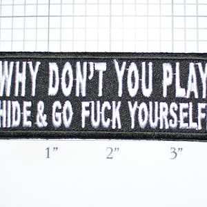 Why Don't You Play Hide & Go Fuck Yourself Iron-On Embroidered Patch Motorcycle 1% Outlaw Biker Jacket Vest Clothes Shirt Novelty Badge Rude