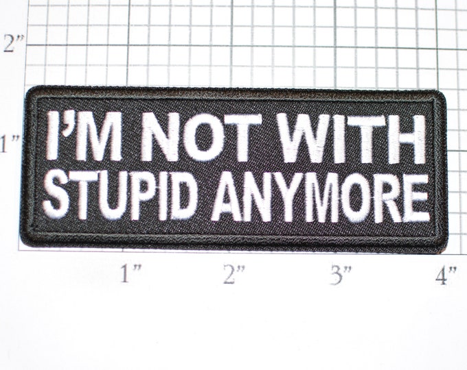 I'm Not With Stupid Anymore Iron-on (Or Sew-on) Embroidered Patch Motorcycle Biker Jacket Vest Emblem Single Divorced Conversation Starter