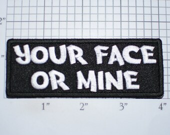 Your Face Or Mine Iron-On Embroidered Clothing Patch Naughty Adult Novelty Biker Jacket Vest Risque Sexy Innuendo Flirty Motorcycle Rider