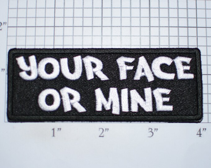 Your Face Or Mine Iron-On Embroidered Clothing Patch Naughty Adult Novelty Biker Jacket Vest Risque Sexy Innuendo Flirty Motorcycle Rider