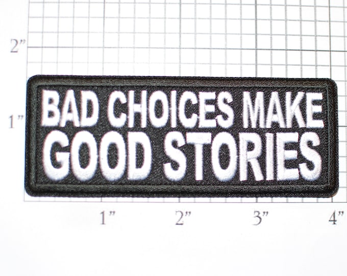 Bad Choices Make Good Stories Iron-On (Or Sew-on) Embroidered Patch for Biker Jacket Vest MC Backpack Jeans Funny Conversation Starter Badge