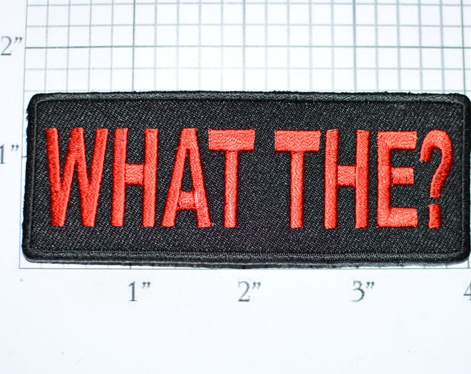 What The? Iron-On Embroidered Clothing Patch for Shirt Jacket Vest Hat Backpack Jean Purse Funny Novelty Badge Emblem DIY Clothes Craft t03g