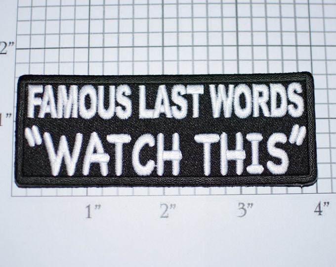 Famous Last Words "Watch This" Iron-on Embroidered Clothing Patch for Jeans Shirt Hat Biker Jacket Vest MC Funny Novelty Emblem Badge Stunts