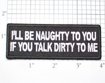 I'll Be Naughty To You If You Talk Dirty To Me, Funny Flirty Iron-on Embroidered Clothing Patch Biker Jacket Vest MC Motorcycle Rider Risque