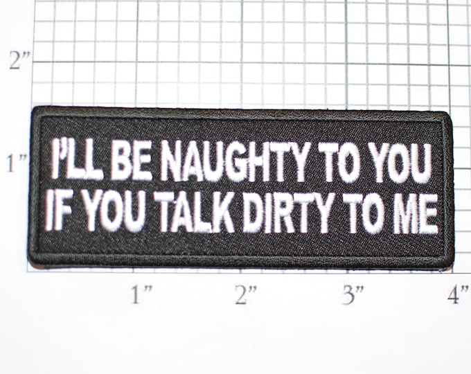 I'll Be Naughty To You If You Talk Dirty To Me, Funny Flirty Iron-on Embroidered Clothing Patch Biker Jacket Vest MC Motorcycle Rider Risque