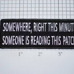 Somewhere, Right This Minute Someone Is Reading This Patch Iron-On Embroidered Applique for Biker Jacket Vest MC Motorcycle Rider Funny