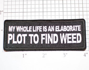 My Whole Life is an Elaborate Plot To Find Weed Iron-On Embroidered Clothing Patch Funny Marijuana Drug Biker Jacket Vest Motorcycle Rider