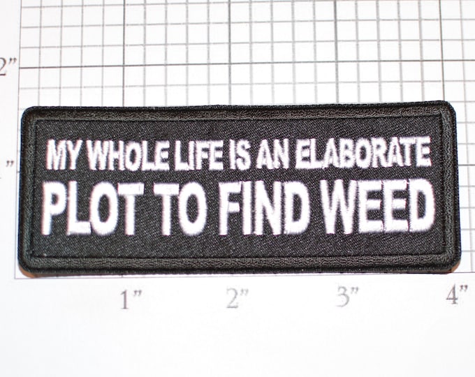 My Whole Life is an Elaborate Plot To Find Weed Iron-On Embroidered Clothing Patch Funny Marijuana Drug Biker Jacket Vest Motorcycle Rider