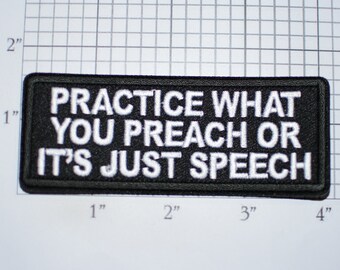 Practice What You Preach Or It's Just Speech Iron-On (Or Sew-on) Embroidered Patch Biker Jacket Vest MC Shirt Hat Emblem Anti-Hypocrite Text