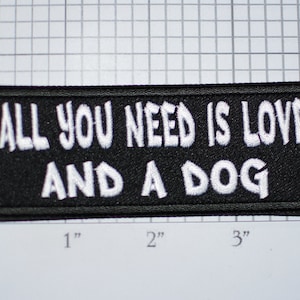 All You Need Is Love And A Dog Iron-on (or Sew-on) Embroidered Clothing Patch for Jeans Jacket Shirt Vest Hat Backpack Clothes Canine Pooch