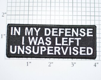 In My Defense I Was Left Unsupervised Iron-On Embroidered Clothing Patch Motorcycle Biker Jacket Vest Jean Shirt Funny Novelty Badge t03k