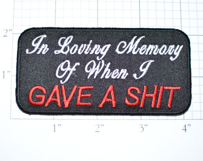 In Loving Memory of When I Gave a Shit, Funny Rude Sarcastic Iron-on Embroidered Clothing Patch Biker Jacket Vest Outlaw Motorcycle Rider